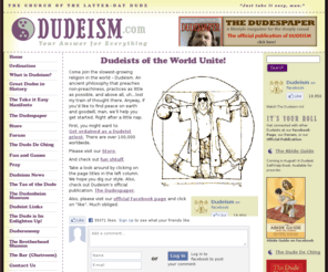 lebowski.org: Dudeism - Ordination by the Religion of The Big Lebowski
The Church of the Latter-Day Dude (Dudeism) is a religion inspired by The Big Lebowski, Taoism and more. Free ordination as a minister!