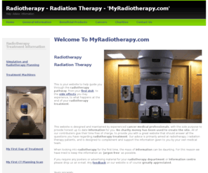 myradiotherapy.com: Radiotherapy / Radiation Therapy - Help, Advice and Information
MyRadiotherapy.com is dedicated to providing information and advice on radiotherapy / radiation therapy treatment.