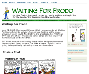 waitingforfrodo.com: Waiting For Frodo - Illustrator & writer
Comic strip about an overly avid Lord of the Rings fan waiting in line for the movies. By Debbie Ridpath Ohi.