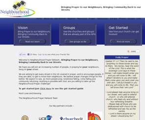 neighbourhoodprayer.net: Neighbourhood Prayer
Neighbourhood prayer Network: Bringing prayer to our neighbours, bringing community back to our streets. This is a Christian initiative, based on the idea that prayer really can change our neighbourhoods.