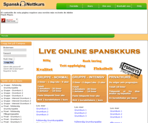 spansknettkurs.com: Spanskkurs på nett; Spansk kurs; språkkurs i Spansk - Spansk Nettkurs
Lær spansk med live kurs på nett. Undervisning, interaktiv oppgaveløsning og tett oppfølging av lærer i små grupper gir den beste læring. Spanskkurs for alle nivåer