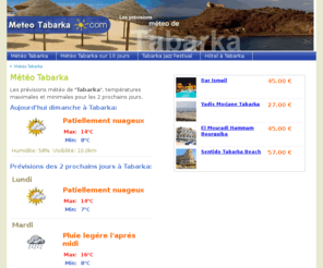 tabarkarai.com: Météo Tabarka - Prévisions météo pour Tabarka
Météo Tabarka - Previsions météo pour Tabarka: aujourd'hui Patiellement nuageux et demain Patiellement nuageux - temperatures entre 8 C et 14 C.