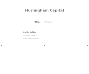 hurlinghamcapital.com: Hurlingham Capital - Home
 Hurlingham Capital invests in retail, recycling, equipment leasing and real estate. Pacific Rubber RecyclingEquipment Leasing 