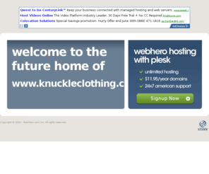 knuckleclothing.com: Future Home of a New Site with WebHero
Providing Web Hosting and Domain Registration with World Class Support