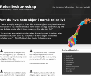 reiselivskompetanse.com: Reiselivskunnskap | reiselivsutvikling - oversikt, innsikt, kompetanse
Presenterer Dagens reiselivsnyheter, pressemeldinger fra norsk reiseliv og nyttig informasjon for norsk reiseliv.