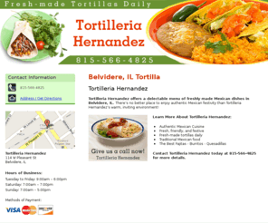 tortilleriahernandez.net: Tortilla Belvidere, IL - Tortilleria Hernandez 815-566-4825
Tortilleria Hernandez provides Tortilla, Fresh, friendly, and festive, Fajitas, burritos, and quesadillas to Belvidere, IL. Call 815-566-4825.