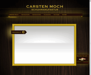 carsten-moch.com: Startseite - Carsten Moch
CARSTEN MOCH - ein Name der fr ausgezeichnete und einzigartige Schuhe steht. Der Namensgeber und Inhaber der Schuhmanufaktur ist fr seine auergewhnliche Qualitt und Leidenschaft bekannt.