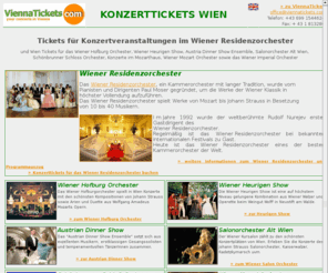 konzerttickets-wien.com: konzerttickets-wien.com: Wiener Residenzorchester | Konzerttickets aus Wien
konzerntickets-wien.com: Wiener Residenzorchester und andere Konzerttickets für Wien, Wiener Hofburg Orchester, Wiener Heurigen Show, Austrian Dinner Show, Salonorchester Alt Wien,  Schönbrunner Schloß Orchester, Wiener Mozart Orchester, Konzerte Mozart-Haus, Wiener Imperial Orchester