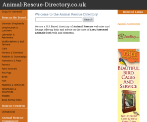 animal-rescue-directory.co.uk: Animal Rescue Directory - Home
Directory of animal rescue web sites based in the U.K. Also help and advice for the care of sick and injured domestic and wild animals we also have Pages for lost and found pets and pets needing new homes.