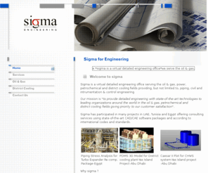 sigma4e.com: sigma4e: Home
HEAD?Sigma is a detailed engineering office based in Cairo Egypt, serving the oil   gas, power, petrochemical and electro mechanical fields, providing, but not limited to, piping and civil engineering./HEAD