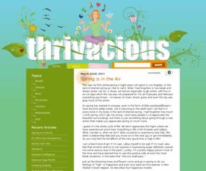 thrivacious.com: Thrivacious
Don't just live, thrive! Thrivacious is devoted to helping you create a healthier life through information on nutrition, yoga, ayurveda, love, positive psychology, stress management, and joy as told by Gina Shelton, Loyola Marymount University certified yoga therapist.