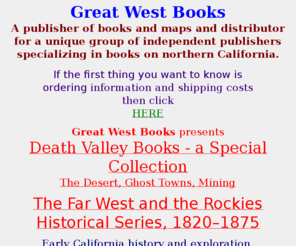 greatwestbooks.com: Great West Books publishes and distributes books on California history and travel
Books on California history, travel, exploration, guidebooks, walking tours, place names, 
Tahoe artists, John Muir quotations, San Francisco earthquake, and historic Yosemite maps.