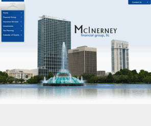 mcinerneyfinancialgroup.com: McInerney Financial Group, LLC
At McInerney Financial Group, llc (MFG) we strive to provide you with the very best in estate, retirement, tax, insurance and financial planning services. MFG encompasses a family of companies to provide you with sound financial services.