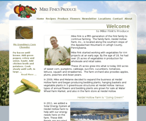 mikefinksproduce.com: Mike Fink's Produce
Mike Fink is a fifth generation of the Fink family to continue farming.  The family farm, Heidel Hollow Farm, Inc., is located along the southern slope of the Appalachian Mountains in Lehigh County, Pennsylvania. Mike Fink started working with vegetables for 4-H projects at an early age. By the age of 18, he had over 25 acres of vegetables in production for wholesale and retail sales.