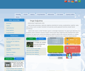 imgesogutma.com: İmge Soğutma Isıtma Mak. Müh. İnş. San. ve Tic. LTD. ŞTİ.
Endüstriyel Soğutmada Lider, 1994 yılından günümüze, sektörde soğutma sistemlerinin montaj, projelendirme, taahhüt, satış, satış sonrası servis ve bakım hizmetleri konularında sürekli gelişerek kesintisiz olarak hizmet vermekteyiz.