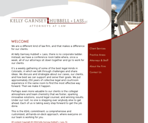 khgk.com: Denver Attorneys Kelly Garnsey Hubbell   Lass
We are a law firm in Denver, Colorado. Our attorneys specialize in complex commercial litigation, family law, civil rights and employment law, and serve as special counsel to government.