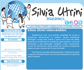 silviautrini.com.br: .: Silvia Utrini Intercâmbios :.
Empresa especializada em intercâmbio cultural. Oferece intercâmbios, cursos técnicos e curso de férias no exterior; além de viagens internacionais, trabalho em diversos países e muito mais.