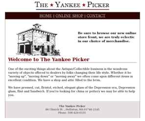 the-yankee-picker.com: The Yankee Picker
The Yankee Picker of Holliston, MA - We have pressed, cut, Bristol, etched, elegant glass of the Depression era, Depression glass, flint and Sandwich.