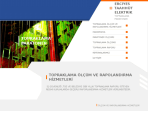 etopraklama.net: ERCİYES TAAHHÜT ELEKTRİK - TOPRAKLAMA ÖLÇÜM VE RAPOLANDIRMA HİZMETLERİ
FİRMAMIZ YURT GENELİNDE YILLARDIR UZMAN KADROSU VE EKİP ARKADAŞLARI İLE PARATONER TOPRAKLAMA SİSTEMLERİ KONUSUNDA HİZMET VERMEKTEDİR.