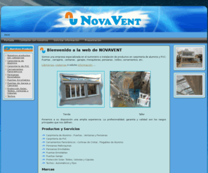 novavent.com: NOVAVENT - Carpintería de Aluminio y PVC
Suministro e instalación de productos en carpintería de aluminio y PVC: Puertas , ventanas , climalit , puertas garajes, mosquiteras, persianas , toldos, cerramientos