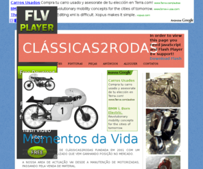 classicas2rodas.com: Clássicas2Rodas - Bem-vindo
Somos uma empresa de clássicas2rodas fundada em 2001 com um atendimento personalizado que vem ganhando posição no mercado. A nossa area de actuação vai desde a manutenção de motorizadas, passando pela venda de material. Temos também a disposição dos nossos clientes Workshops para melhor se entender neste novo mundo da mecanica