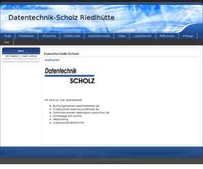 datentechnik-scholz.de: Datentechnik-Scholz
Datentechnik-Scholz Buchungssystem, Ticketsystem, Loipenbericht, Videofilme, Imagefilm, Homepage mit Joomla