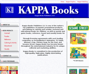 kappabookspub.com: KAPPA BOOKS
Kappa Books is one of the nation's top publishers of popular promotional products, specializing in coloring and activity, seasonal and educational books for children, as well as puzzle and reference books.