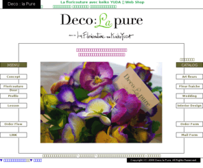 decopure.net: 大阪 フラワーアレンジメントのデコ・ラ・ピュア（Deco:la Pure -la Floricouture Web Shop-）
大阪のフラワーアレンジメントならデコ・ラ・ピュア。ラ・フロリクチュール、花の創作人。世界でたったひとつだけのオートクチュール・アートフラワーデザインをあなたに。