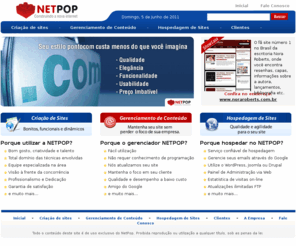 netpop.com.br: NetPop - Construindo a Nova Internet
Bom gosto, criatividade e talento Total domínio das técnicas envolvidas Equipe especializada na área Visão à frente da concorrência Profissionalismo e Dedicação Garantia de satisfação Fácil utilização Não requer conhecimento de programação Nós atualizamos seu site Mantenha o foco em seu cliente Qualidade e desempenho a baixo custo Amigo do Google Serviço confiável de hospedagem Gerencie seus emails através do Google Utilize o WordPress, Joomla ou Drupal Painel de Administração via Web Estatística de visitas on-line Atualizações ilimitadas FTP