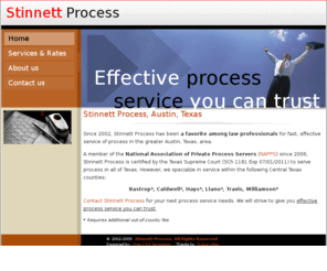 stinnettprocess.com: Stinnett Process, Austin, Texas
Effective process service you can trust. Outstanding, thorough, and reliable process service in Austin, Texas and surrounding areas.