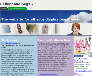 cellophanebags2u.co.uk: Cellophane bags 2u
Great prices and discounts on greetings card sleeves and bags 
		and all your other display bags for photographs, T-shirts, posters, CDs, DVDs, biscuits, sweets 
		and cakes. Everything you need to know to choose the best type of packaging whether polypropylene, 
		BOPP or cellophane for your product.