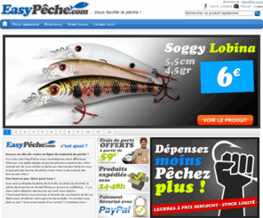 easypeche.com: Easy Pêche : Matériel de Pêche & Leurres de pêche pas chers ! - EasyPêche.com
Easy Pêche : Vente en ligne de matériel et articles de pêche, et surtout de leurres de pêche pas chers !