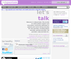 talkpsoriasis.com: Information and support for psoriasis sufferers and their Families
talkpsoriasis is a free information and support website for individuals and families living with the day to day difficulties of psoriasis.