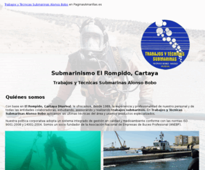 tecnicassubmarinas.com: Submarinismo El Rompido, Cartaya. Trabajos y Técnicas Submarinas Alonso Bobo
Somos un equipo experto en realizar trabajos y aplicar técnicas de submarinismo. Contacte con nosotros.