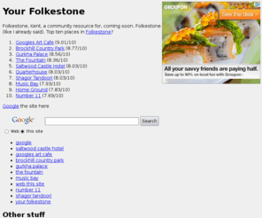 yourfolkestone.com: Your Folkestone (Folkestone, Kent)
Folkestone links and information, pubs, restaurants, news, gigs, and so on.