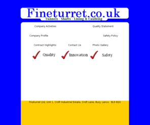 fineturret.com: Fineturret Ltd - TUNNELS - SHAFTS - LINING & CAULKING
Fineturret Limitied has 25 years experience in building tunnels, shafts, linning and caulking.