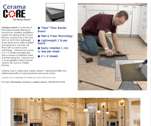 ceramacore.com: Official Website for Cerama Core Tile Floor Backer board
Cerama Core is an easliy installed tile floor backer board that allows for setting tiles in 5 min after installtion of Cerama Core.