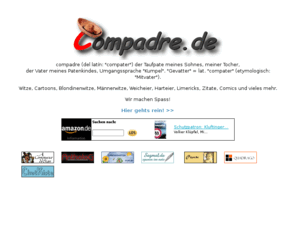 compadre.de: Compadre.de Wir machen Spass! Witze,Witze,Witze!
Das Internetmagazin, das Spass macht.