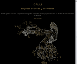 gauli.es: Gauli
gauli. empresa de moda de Fernando Gauli Torremocha. Diseño gráfico, complementos, elegancia, regalos, ejemplos de trabajos realizados por Fernando Gauli Torremocha.