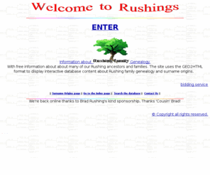 rushing.info: Rushing Family Genealogy
find ancestors by searching through thousands of persons and kinships related to the Rushing family surname genealogy and kinships