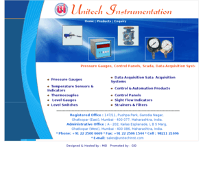 unitechinst.com: Pressure Gauges, Data Acquisition Systems, Temperature Sensors, Indicators, Control Automation Products, Thermo Couples, Control Panels, Level Gauges, Mumbai, India
Manufacturers of  Pressure Gauges, Data Acquisition Systems, Temperature Sensors, Indicators, Control Automation Products, Thermo Couples, Control Panels, Level Gauges, Sight Flow Indicators, Level Switches, Strainers, Filters, Mumbai, India