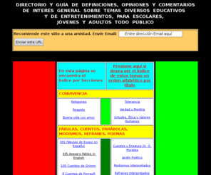 d6ok.com: DIRECTORIO Y GUÍA DE DEFINICIONES, OPINIONES COMENTARIOS
DE INTERÉS GENERAL TEMAS DIVERSOS EDUCATIVOS  
Y ENTRETENIMIENTOS, PARA ESCOLARES,  
JÓVENES Y ADULTOS TODO PÚBLICO
Directorio, guía, definiciones, opiniones, comentarios, temas diversos, temas educativos, temas generales, 
convivencia, Respeto, Fábulas, Cuentos, Refranes, Parábolas, Salud Natural, Madre Tierra, 
Récords Naturales, Técnicas, Alimentos, Basura, Cáncer, Cosméticos, Deportes, Éxito, Enfermedades, 
Fármacos, Licores, Salud, Vacunas, Verdad, Mentira, Virtudes, Ética, Valores Humanos, Principios, 
Tolerancia, Religiones, Respeto, Familia, Hogar, Escuela, niños, niñas, padres, madres, 
colegio, familia, jóvenes, adultos, educacion, entretenimiento