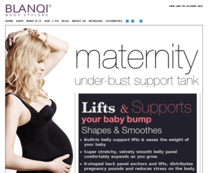 blanqi.com: Maternity Under-Bust Belly Support Shapewear & Pregnancy Under-Bust Belly Support Shapewear by BLANQI Body.Stylers
Maternity Under-bust belly support tank. Pregnancy under-bust support tank. Built-in belly support lifts & eases the weight of your baby. Replaces bulky maternity belts and belly bands. Super stretchy, velvety smooth belly panel comfortably expands as you grow.
X-shaped back panel anchors and lifts, distributes pregnancy pounds and reduces stress on the body. Holds up unbuttoned pants so you can keep wearing your pre-preg pants. Under-bust design so you can wear your favorite bra. Seamless microfiber minimizes and smoothes. Beautifully shapes your back, sides, and torso.
