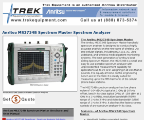 ms2724b.com: Anritsu MS2724B Trek Equipment Stocks and Sells All the Most Popular Anritsu Handheld Products
Trek Equipment Stocks and Sells New , Fluke, Anritsu, BK Precision, LeCroy, Tektronix,and more. Oscilloscopes, Spectrum Analyzers, Network Analyzers, Power Supplies, Generators, Meters ...