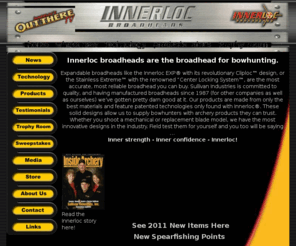 innerloc.com: Innerloc Broadheads - Are the Broadhead for Bowhunting
Broadheads for bowhunting, at Innerloc Broadheads we provide quality broadheads for bowhunters. Models: Stainless Extreme, Innerloc EXP, Center Locking System, Cliploc.