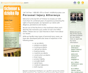 oregontrialattorneys.net: Personal Injury Attorney Lawyer Portland Oregon - Tichenor & Dziuba LLP
Portland Lawyers Tichenor & Dziuba at 1-888-883-1576 if you're looking for personal injury attorneys in Portland, Oregon. Over 55 years of experience serving clients with personal injury, wrongful death, brain injuries, med mal, product liability, train accidents and trucking accident cases.