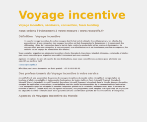 planet-incentive.com: Voyage Incentive| Séminaire Incentive| Idées de Voyages Incentive | Voyages en groupe
Voyage Incentive, Agence Incentive Paris, idées de voyage incentive, réceptif, Tourisme d'affaire - Organisation de tourisme d'affaire, voyages incentive, de voyages en groupe, de voyages de stimulation, de voyages de motivation, organisation d'événements depuis plus de 10 ans à Paris, en France, Marrakech, Barcelone, Lisbonne, Tunisie, Islande, Brésil et partout dans le Monde. Agence de voyage Incentive Paris, Lyon, La Rochelle, Bordeaux, Toulouse, Marseille, Nantes, Marrakech, Barcelone.organisation de seminaire, congres, team building - receptifs.fr Incentive et Evenementiel organise tous vos évènements d'entreprise : organisation de seminaire, organisation de congres, team-building, lancement de produit, voyage de stimulation