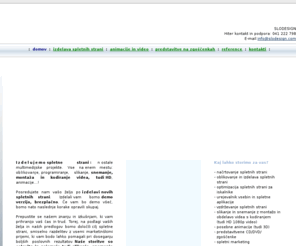 slodesign.com: Izdelava spletnih strani in ostale multimedije
Izdelava spletnih strani in ostalih multimedijskih projektov, s katerimi boste zanesljivo povečali učnkovitost in ugled. Zaupalo nam je že veliko domačih in tujih podjetij. Preverite naše reference.