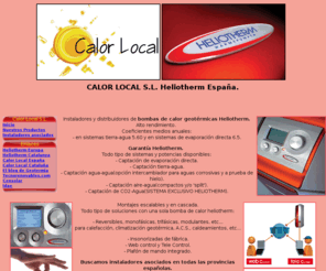 calorlocal.com: calefacción, climatización, geotérmica mediante suelo radiante
Empresa Calor Local, ingenieros, montadores, servicio técnico y distribuidores de bombas de calor Heliotherm España