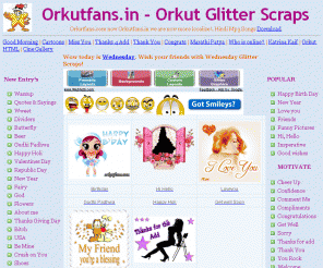 orkutfans.com: Orkutfans  ~ Glitter scrap images, greetings, comments for orkut, orkut graphics, Hi5 and Myspace,
Glitter images for orkut, hi5, myspace huge collection love, love you, friends, happy birthday, good morning, good afternoon, hi hello and much more.